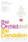 The Orchid and the Dandelion : Why Sensitive People Struggle and How All Can Thrive - Book