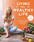 Living the Healthy Life : An 8 week plan for letting go of unhealthy dieting habits and finding a balanced approach to weight loss - Book