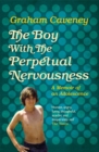 The Boy with the Perpetual Nervousness : A Memoir of an Adolescence - Book