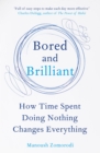 Bored and Brilliant : How Time Spent Doing Nothing Changes Everything - eBook
