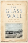 The Glass Wall : Lives on the Baltic Frontier - Book