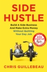 Side Hustle : Build a Side Business and Make Extra Money – Without Quitting Your Day Job - Book
