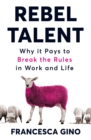 Rebel Talent : Why it Pays to Break the Rules at Work and in Life - Book