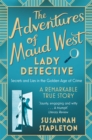 The Adventures of Maud West, Lady Detective : Secrets and Lies in the Golden Age of Crime - Book