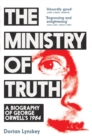 The Ministry of Truth : A Biography of George Orwell's 1984 - Book
