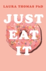 Just Eat It : How Intuitive Eating Can Help You Get Your Act Together Around Food - Book