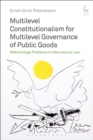 Multilevel Constitutionalism for Multilevel Governance of Public Goods : Methodology Problems in International Law - eBook