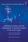 Transitional Justice and the Prosecution of Political Leaders in the Arab Region : A Comparative Study of Egypt, Libya, Tunisia and Yemen - eBook
