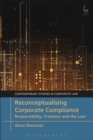 Reconceptualising Corporate Compliance : Responsibility, Freedom and the Law - eBook