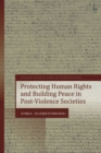 Protecting Human Rights and Building Peace in Post-Violence Societies - eBook