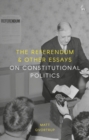 The Referendum and Other Essays on Constitutional Politics - eBook