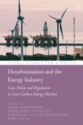 Decarbonisation and the Energy Industry : Law, Policy and Regulation in Low-Carbon Energy Markets - eBook