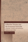 Collective Trauma and the Armenian Genocide : Armenian, Turkish, and Azerbaijani Relations Since 1839 - eBook