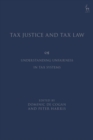 Tax Justice and Tax Law : Understanding Unfairness in Tax Systems - eBook