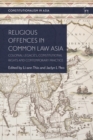 Religious Offences in Common Law Asia : Colonial Legacies, Constitutional Rights and Contemporary Practice - eBook