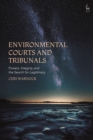Environmental Courts and Tribunals : Powers, Integrity and the Search for Legitimacy - eBook