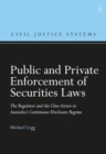 Public and Private Enforcement of Securities Laws : The Regulator and the Class Action in Australia s Continuous Disclosure Regime - eBook