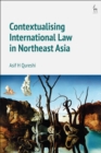 Contextualising International Law in Northeast Asia - Book