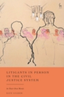 Litigants in Person in the Civil Justice System : In Their Own Words - Book