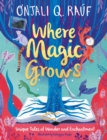 Where Magic Grows : Unique Tales of Wonder and Enchantment - eBook