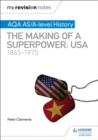 My Revision Notes: AQA AS/A-level History: The making of a Superpower: USA 1865-1975 - Book