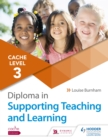 CACHE Level 3 Diploma in Supporting Teaching and Learning : Get expert advice from author Louise Burnham - eBook