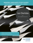 Modern Languages Study Guides: Les choristes : Film Study Guide for AS/A-level French - eBook