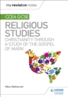 My Revision Notes CCEA GCSE Religious Studies: Christianity through a Study of the Gospel of Mark - eBook