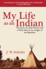 My Life as an Indian : The Story of a Red Woman and a White Man in the Lodges of the Blackfeet - eBook