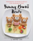 Yummy Kawaii Bento : Preparing Adorable Meals for Adorable Kids - eBook