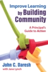 Improve Learning by Building Community : A Principal?s Guide to Action - eBook