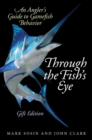 Through the Fish's Eye : An Angler?s Guide to Gamefish Behavior, Gift Edition - eBook