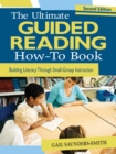 The Ultimate Guided Reading How-To Book : Building Literacy Through Small-Group Instruction - eBook