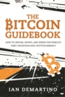 The Bitcoin Guidebook : How to Obtain, Invest, and Spend the World's First Decentralized Cryptocurrency - eBook