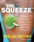 The Squeeze : Simply RAWnchy Detox Juices, Smoothies, Clean Eats & Treats - eBook