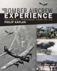 The Bomber Aircrew Experience : Dealing Out Punishment from the Air - eBook