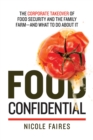 Food Confidential : The Corporate Takeover of Food Security and the Family Farm-and What to Do About It - eBook