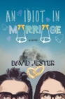 An Idiot in Marriage : A Novel - eBook