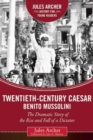Twentieth-Century Caesar: Benito Mussolini : The Dramatic Story of the Rise and Fall of a Dictator - eBook