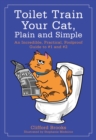 Toilet Train Your Cat, Plain and Simple : An Incredible, Practical, Foolproof Guide to #1 and #2 - eBook