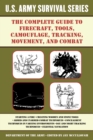 The Complete U.S. Army Survival Guide to Firecraft, Tools, Camouflage, Tracking, Movement, and Combat - eBook
