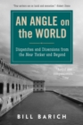 An Angle on the World : Dispatches and Diversions from the New Yorker and Beyond - eBook
