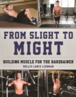 From Slight to Might : Building Muscle for the Hardgainer - eBook