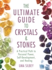 The Ultimate Guide to Crystals & Stones : A Practical Path to Personal Power, Self-Development, and Healing - eBook