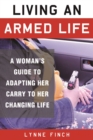 Living an Armed Life : A Woman's Guide to Adapting Her Carry to Her Changing Life - eBook