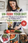 Un-Junk Your Diet : How to Shop, Cook, and Eat to Fight Inflammation and Feel Better Forever - eBook