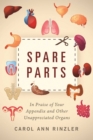Spare Parts : In Praise of Your Appendix and Other Unappreciated Organs - eBook