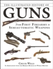 The Illustrated History of Guns : From First Firearms to Semiautomatic Weapons - eBook