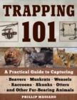 Trapping 101 : A Complete Guide to Taking Furbearing Animals - eBook