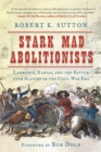 Stark Mad Abolitionists : Lawrence, Kansas, and the Battle over Slavery in the Civil War Era - eBook